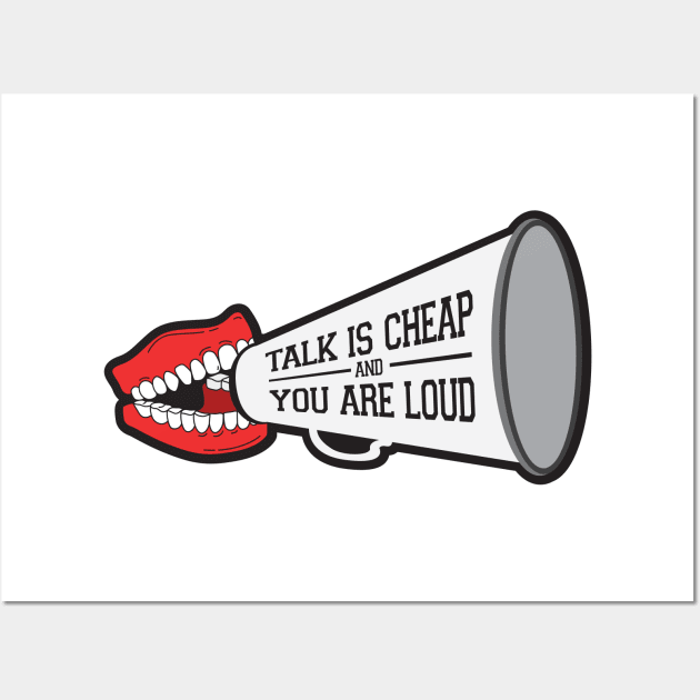 Talk Is Cheap and You Are Loud Wall Art by upursleeve